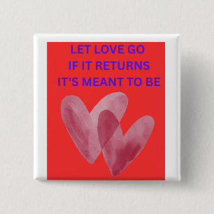 LET LOVE GO IF IT RETURNS IT'S MENT TO BE 15 CM SQUARE BADGE