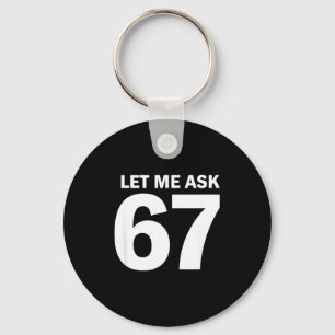 Let Me Ask My 67 Wife She Said No Funny Six Seven  Key Ring