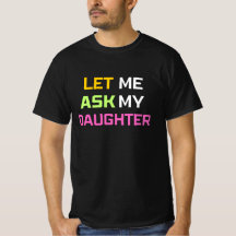 let me ask my daughter