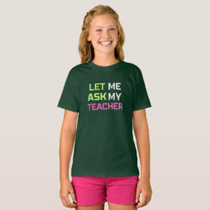 let me ask my teacher T-Shirt