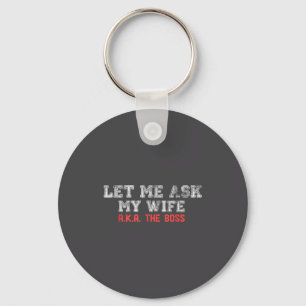 Let Me Ask My Wife Aka The Boss Funny Husband Marr Key Ring