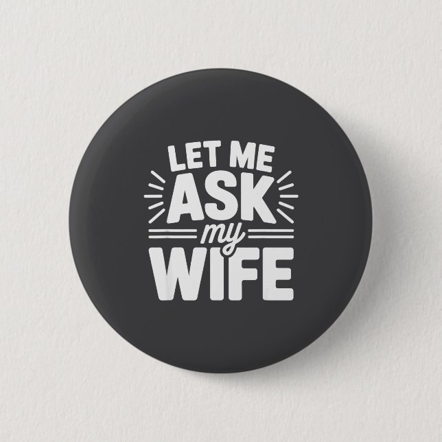 Let Me Ask My Wife Bold Marriage Joke Clic Relatio 6 Cm Round Badge (Front)