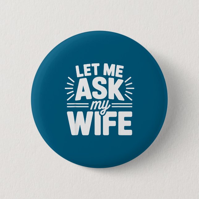 Let Me Ask My Wife Bold Marriage Joke Clic Relatio 6 Cm Round Badge (Front)