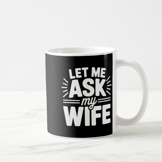 Let Me Ask My Wife Bold Marriage Joke Clic Relatio Coffee Mug (Right)