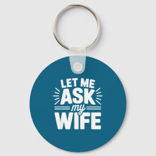 Let Me Ask My Wife Bold Marriage Joke Clic Relatio Key Ring