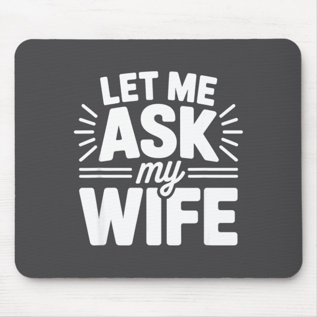 Let Me Ask My Wife Bold Marriage Joke Clic Relatio Mouse Mat (Front)