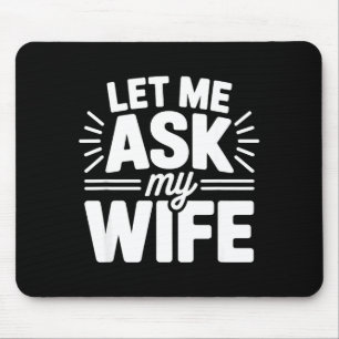 Let Me Ask My Wife Bold Marriage Joke Clic Relatio Mouse Mat