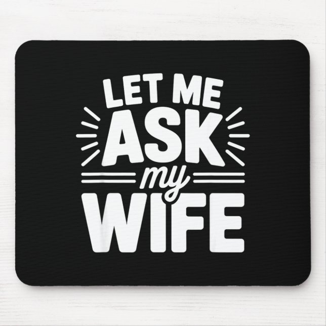Let Me Ask My Wife Bold Marriage Joke Clic Relatio Mouse Mat (Front)