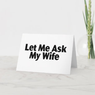 Let Me Ask My Wife Card