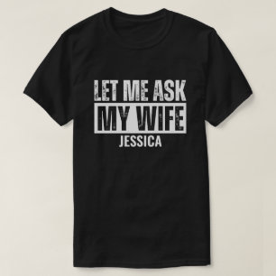Let Me Ask My Wife for Men Personalised Husband T-Shirt