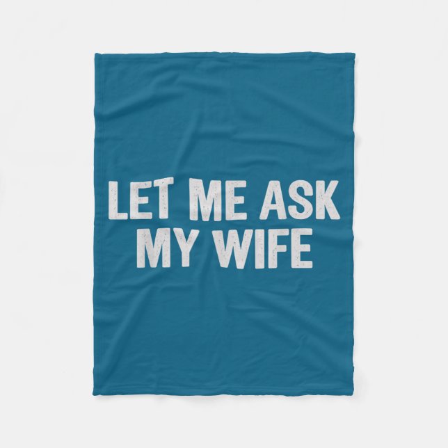 Let Me Ask My Wife Funny Husband Saying For Men  Fleece Blanket (Front)