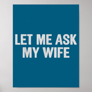 Let Me Ask My Wife Funny Husband Saying For Men  Poster