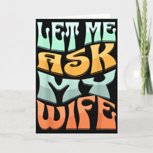 Let Me Ask My Wife Funny Marriage Humor Quote _1 Card