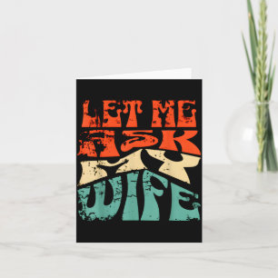 Let Me Ask My Wife Funny Marriage Humor Quote  Card