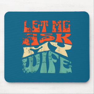 Let Me Ask My Wife Funny Marriage Humor Quote  Mouse Mat
