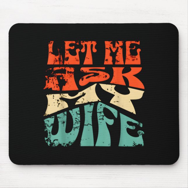 Let Me Ask My Wife Funny Marriage Humor Quote  Mouse Mat (Front)
