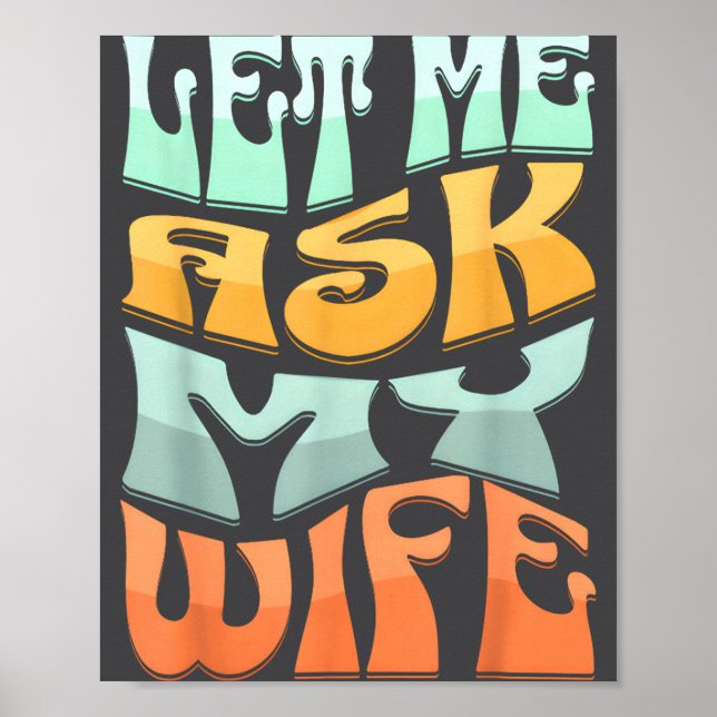 Let Me Ask My Wife Funny Marriage Humor Quote  Poster (Front)