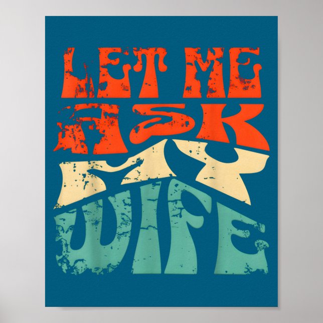 Let Me Ask My Wife Funny Marriage Humor Quote  Poster (Front)