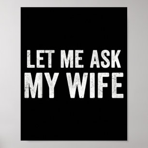 Let Me Ask My Wife Funny Married Life Humor Gifts Poster