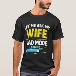 Let Me Ask My Wife Funny Retro Dad Father Husband  T-Shirt