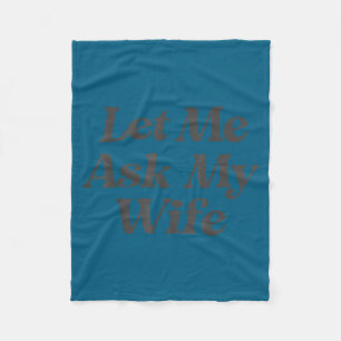 Let me ask my wife funny saying sarcastic husband fleece blanket