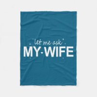 Let Me Ask My Wife Funny She Said No Funny Quote H