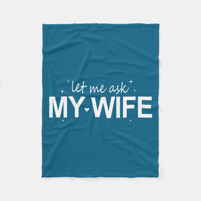 Let Me Ask My Wife Funny She Said No Funny Quote H Fleece Blanket (Front)