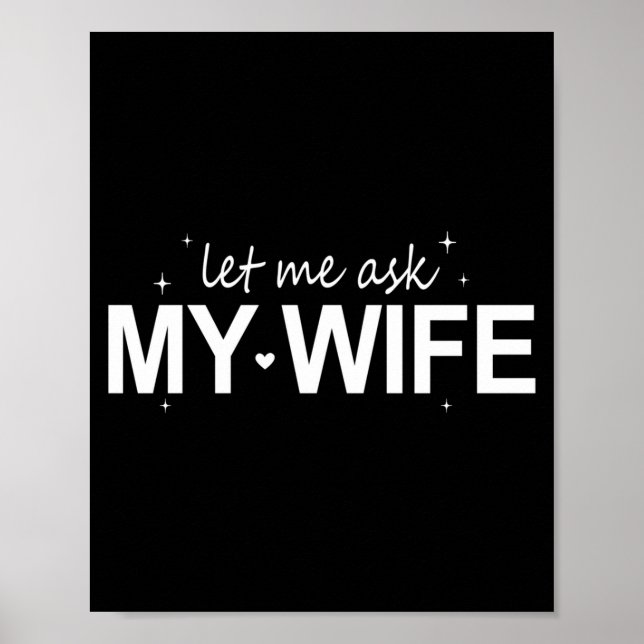 Let Me Ask My Wife Funny She Said No Funny Quote H Poster (Front)