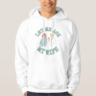 Let Me Ask My Wife Graphic Shirt, Funny Husband Hoodie