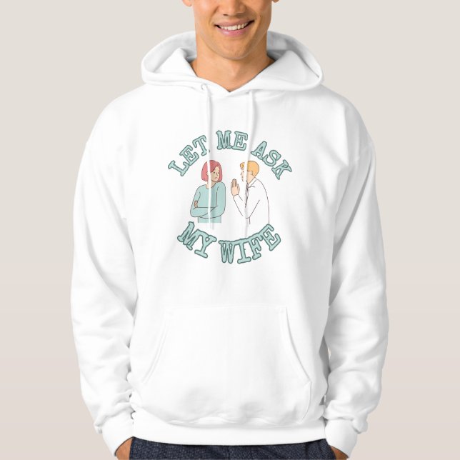 Let Me Ask My Wife Graphic Shirt, Funny Husband  Hoodie (Front)