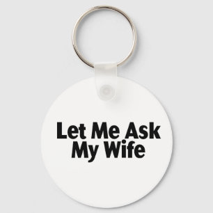 Let Me Ask My Wife Key Ring