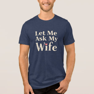 Let Me Ask My Wife – Retro Humor Badge Tri-Blend Shirt