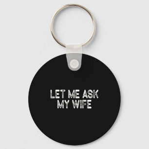 Let Me Ask My Wife Retro Vintage Funny Marriage Sa Key Ring
