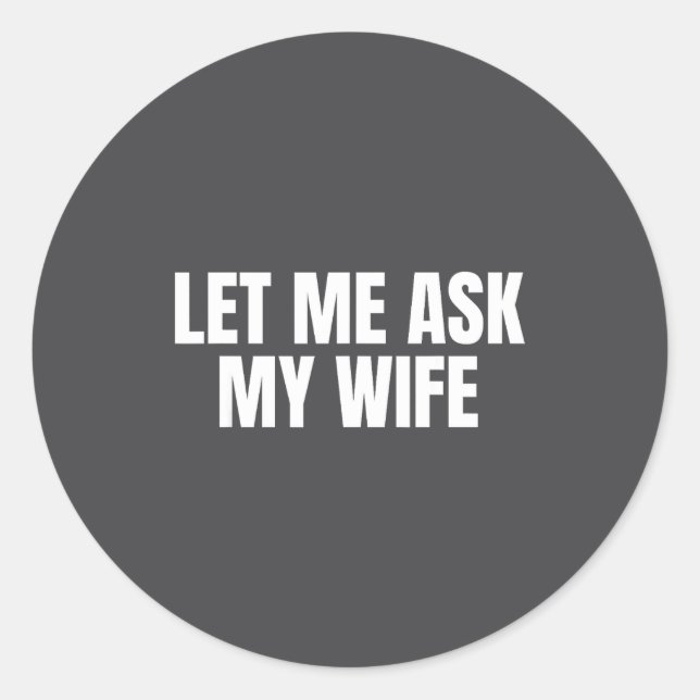 Let Me Ask My Wife She Said No Funny Couple Matchi Classic Round Sticker (Front)