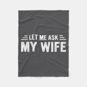 Let Me Ask My Wife She Said No Funny Husband  Fleece Blanket