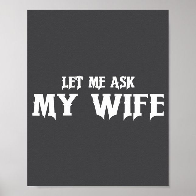 Let Me Ask My Wife She Said No Funny Husband  Poster (Front)