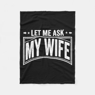 Let Me Ask My Wife She Said No Funny Husband Wife  Fleece Blanket
