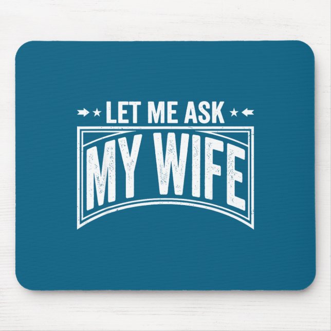 Let Me Ask My Wife She Said No Funny Husband Wife  Mouse Mat (Front)