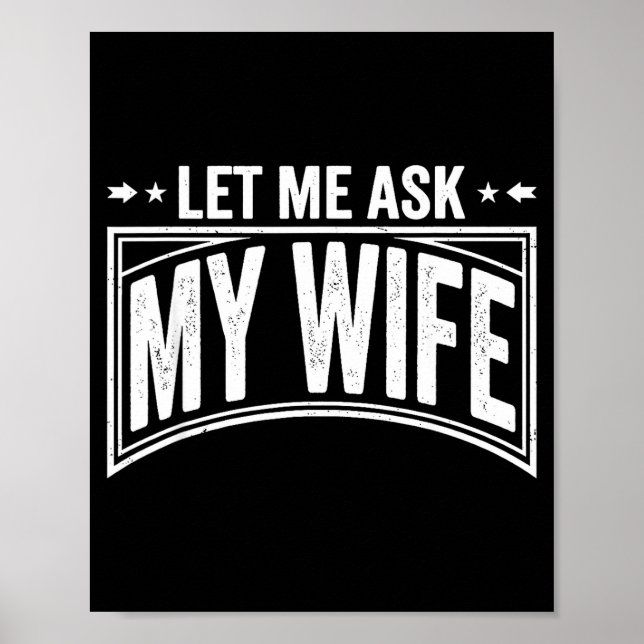 Let Me Ask My Wife She Said No Funny Husband Wife  Poster (Front)