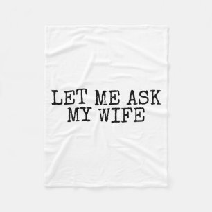 Let Me Ask My Wife Vintage Funny Husband Humor For Fleece Blanket