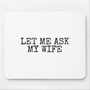 Let Me Ask My Wife Vintage Funny Husband Humor For Mouse Mat