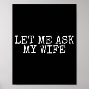 Let Me Ask My Wife Vintage Funny Husband Humor For Poster