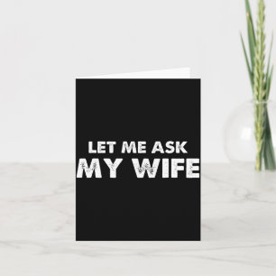 Let Me Ask My Wife Vintage Funny Saying Card