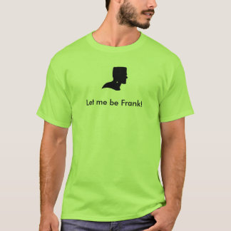 Let me be Frank T-Shirt