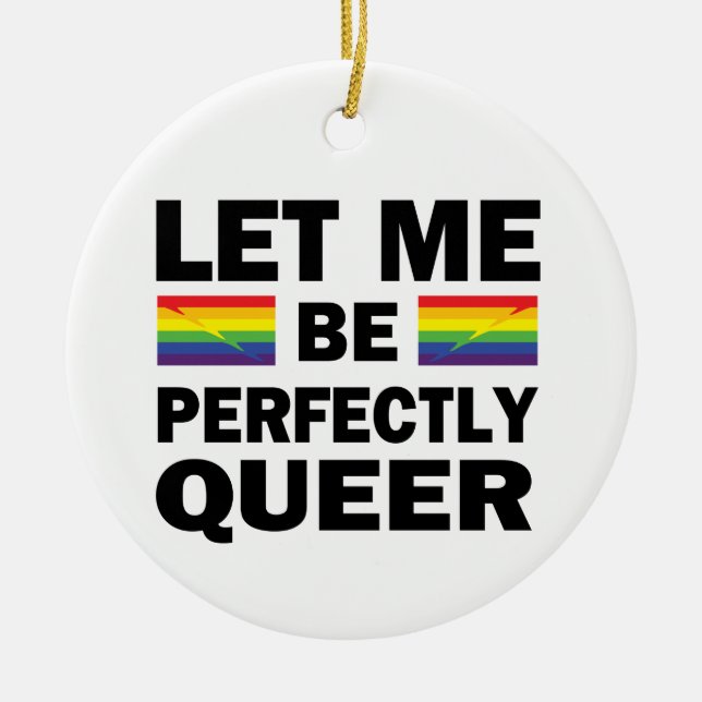 Let Me Be Perfectly Queer Ceramic Tree Decoration (Front)