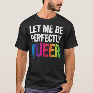 Let Me Be Perfectly Queer Funny Gay Pun LGBT Lesbi T-Shirt