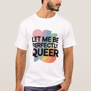 Let Me Be Perfectly Queer LGBTQ Funny T-Shirt