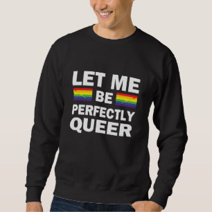 Let Me Be Perfectly Queer Sweatshirt