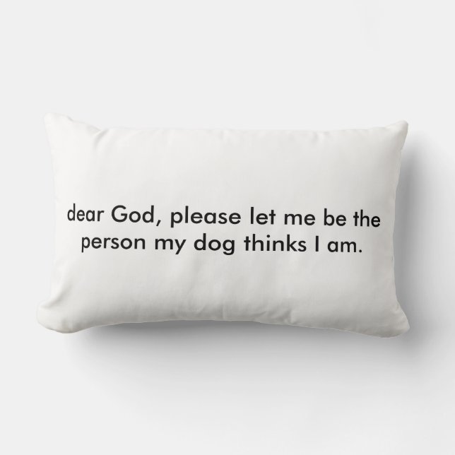 Let me be the person my dog thinks I am. Lumbar Cushion (Front)