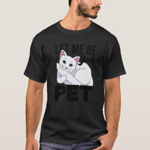 Let Me Be Your Pet Animal  Cat Sitter Pet Sitting  T-Shirt